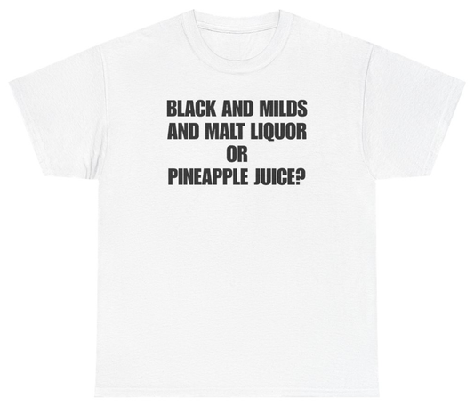 Funny Black And Milds And Malt Liquor Or Pineapple Juice Tee T-Shirt featuring bold sarcastic humor and graphic design, perfect for casual wear and humor lovers