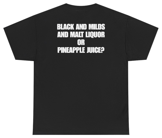 Funny Black And Milds And Malt Liquor Or Pineapple Juice Tee (BACKPRINT) T-Shirt featuring bold sarcastic humor and graphic design, perfect for casual wear and humor lovers