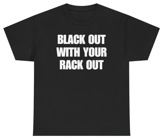 Funny Black Out With Your Rack Out Tee T-Shirt featuring bold sarcastic humor and graphic design, perfect for casual wear and humor lovers