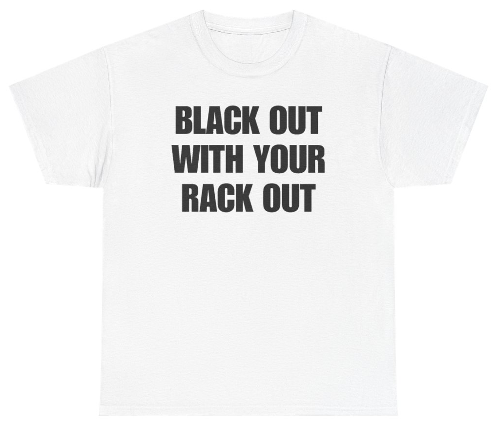 Funny Black Out With Your Rack Out Tee T-Shirt featuring bold sarcastic humor and graphic design, perfect for casual wear and humor lovers