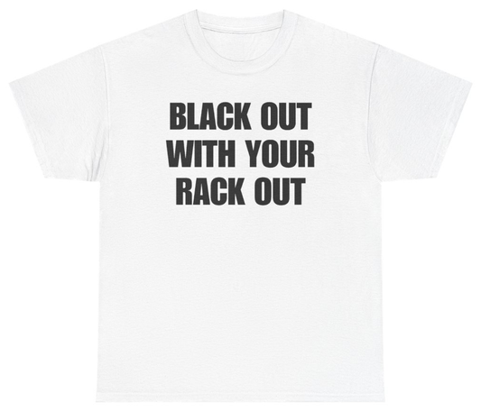 Funny Black Out With Your Rack Out Tee T-Shirt featuring bold sarcastic humor and graphic design, perfect for casual wear and humor lovers