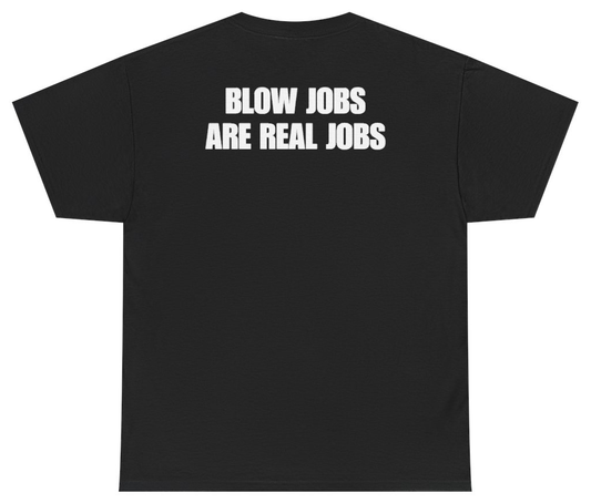Funny Blow Jobs Are Real Jobs Tee (BACKPRINT) T-Shirt featuring bold sarcastic humor and graphic design, perfect for casual wear and humor lovers