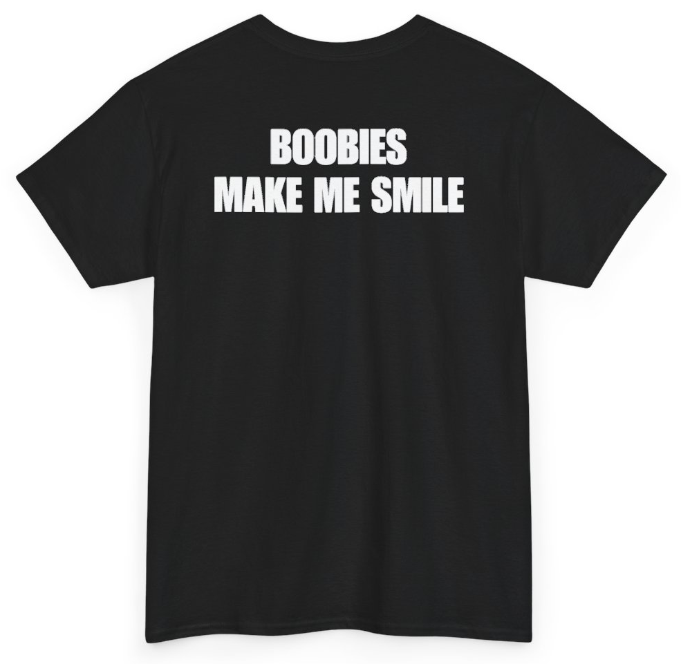 Funny Boobies Make Me Smile (BACKPRINT) T-Shirt featuring bold sarcastic humor and graphic design, perfect for casual wear and humor lovers
