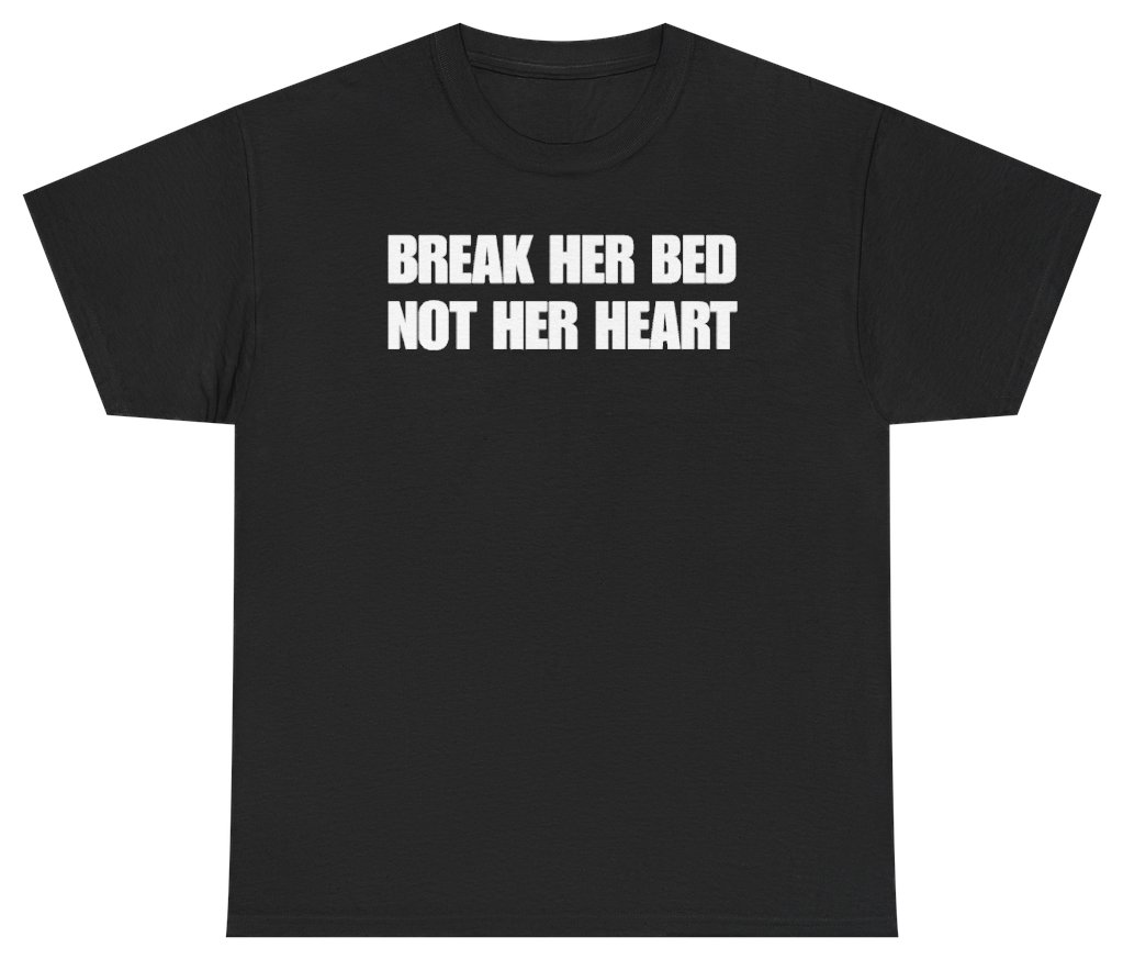 Funny Break Her Bed Not Her Heart Tee T-Shirt featuring bold sarcastic humor and graphic design, perfect for casual wear and humor lovers