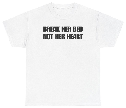 Funny Break Her Bed Not Her Heart Tee T-Shirt featuring bold sarcastic humor and graphic design, perfect for casual wear and humor lovers