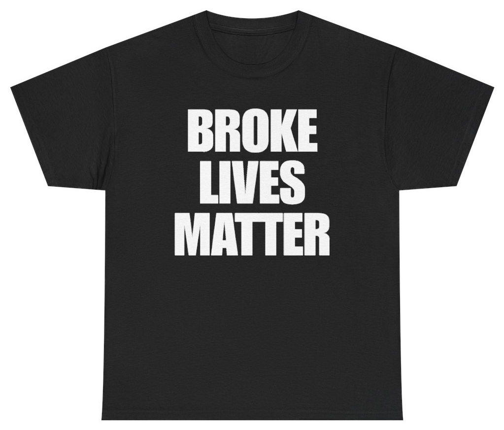 Funny Broke Lives Matter Tee T-Shirt featuring bold sarcastic humor and graphic design, perfect for casual wear and humor lovers