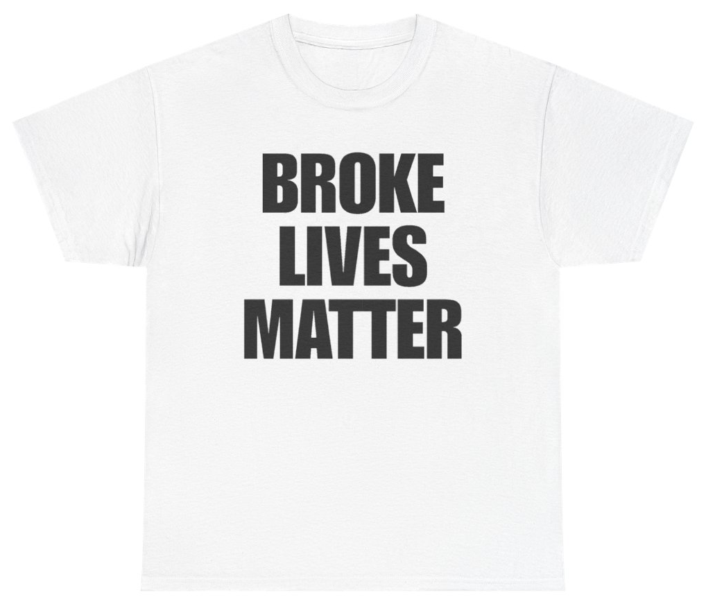 Funny Broke Lives Matter Tee T-Shirt featuring bold sarcastic humor and graphic design, perfect for casual wear and humor lovers