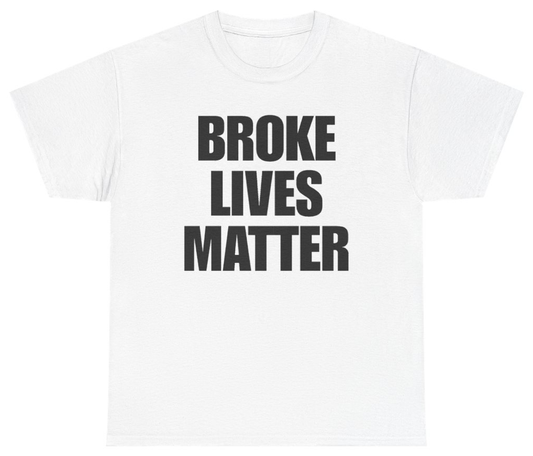 Funny Broke Lives Matter Tee T-Shirt featuring bold sarcastic humor and graphic design, perfect for casual wear and humor lovers
