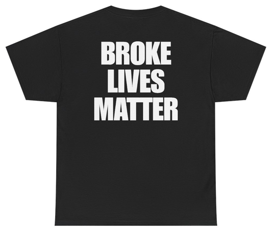 Funny Broke Lives Matter Tee (BACKPRINT) T-Shirt featuring bold sarcastic humor and graphic design, perfect for casual wear and humor lovers