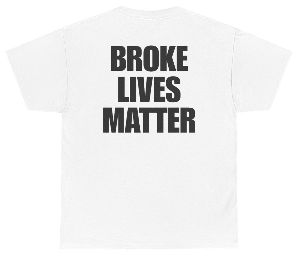 Funny Broke Lives Matter Tee (BACKPRINT) T-Shirt featuring bold sarcastic humor and graphic design, perfect for casual wear and humor lovers