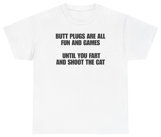 Funny Plugs Are All Fun And Games Until You Fart And Shoot The Cat T-Shirt featuring bold sarcastic humor and graphic design, perfect for casual wear and humor lovers
