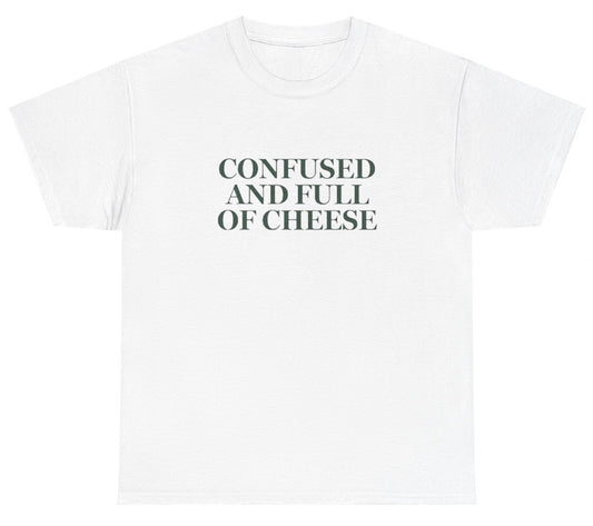 "Quirky 'Confused And Full Of Cheese' tee, perfect for food lovers and fans of funny, relatable humor. Great for casual wear and social events."

