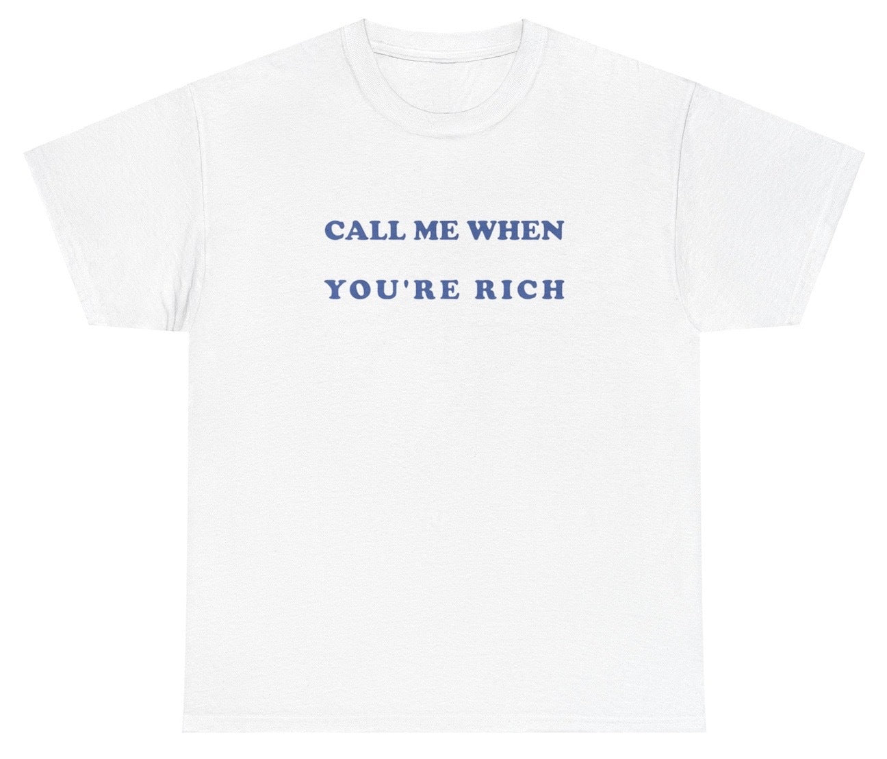AAA Call Me When You're Rich T Shirt