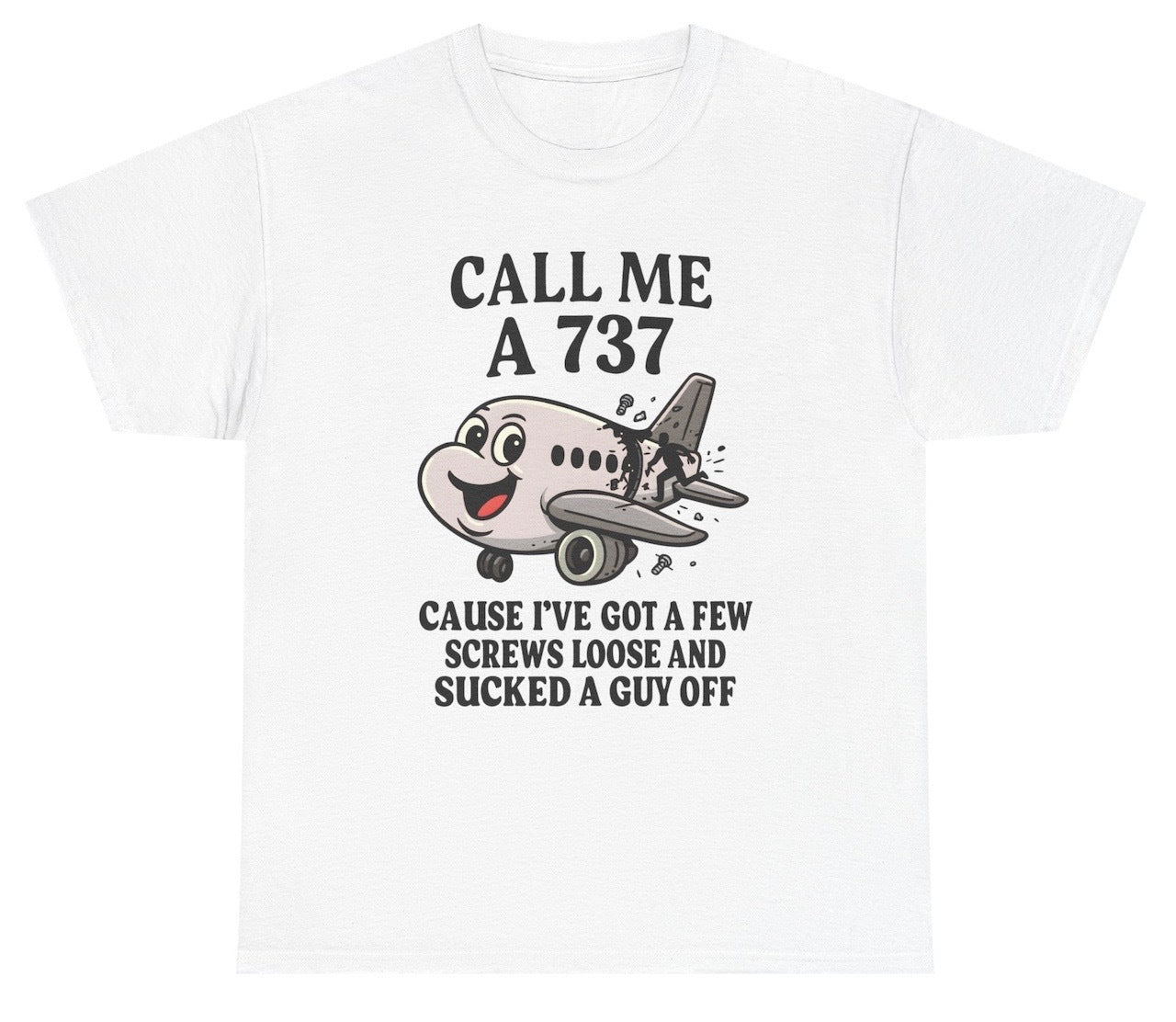 Funny Call Me A 737 Cause I Got A Few Screws Loose And Sucked A Guy Off T-Shirt T-Shirt featuring adult humor and meme-inspired design, perfect for casual wear and humor lovers.