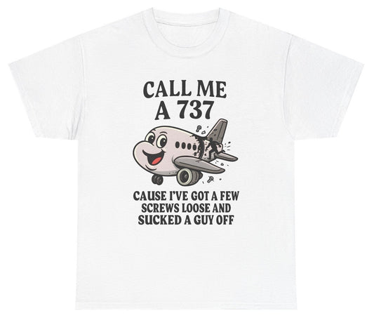 Funny Call Me A 737 Cause I Got A Few Screws Loose And Sucked A Guy Off T-Shirt T-Shirt featuring adult humor and meme-inspired design, perfect for casual wear and humor lovers.