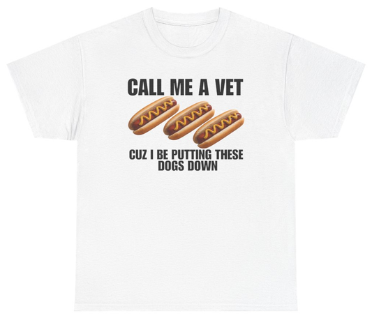 Funny Call Me A Vet Cuz I Be Putting These Dogs Down Tee T-Shirt featuring bold sarcastic humor and graphic design, perfect for casual wear and humor lovers