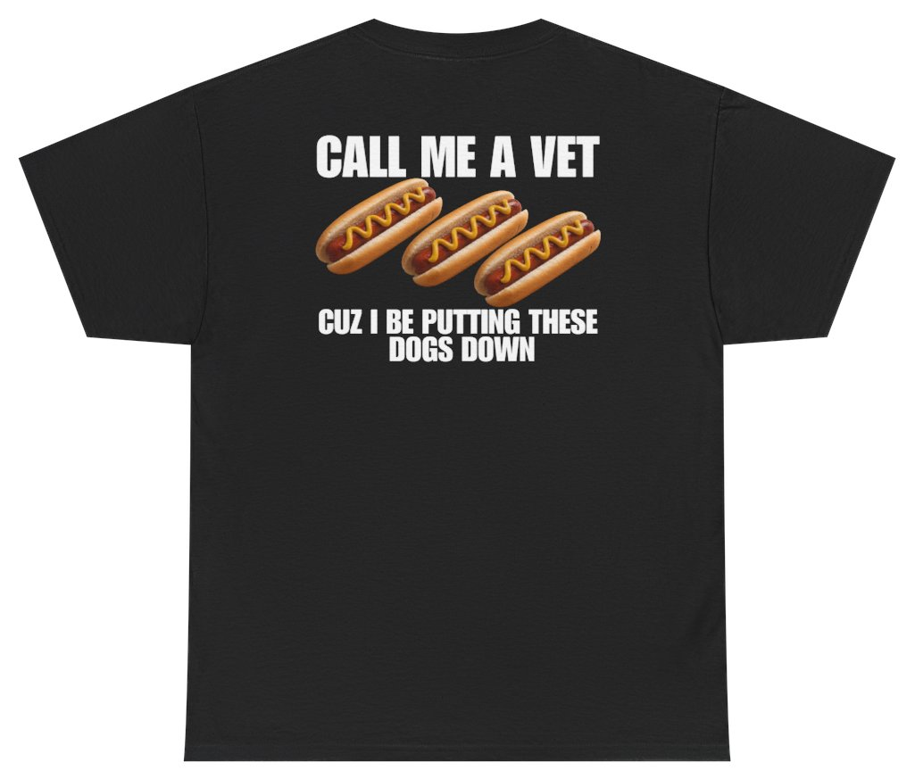 Funny Call Me A Vet Cuz I Be Putting These Dogs Down Tee (BACKPRINT) T-Shirt featuring bold sarcastic humor and graphic design, perfect for casual wear and humor lovers
