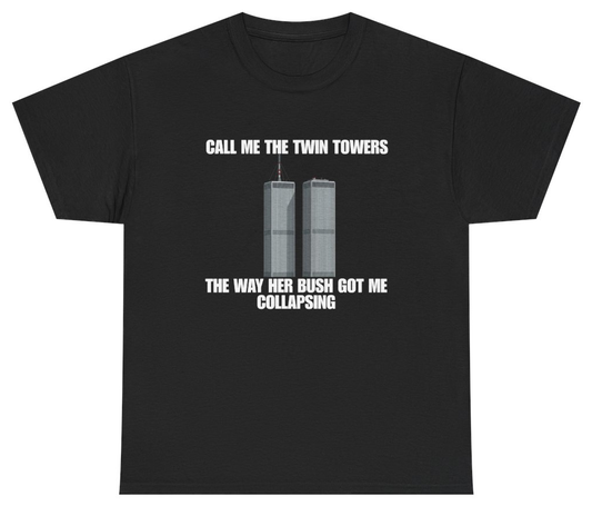 Funny Call Me The Twin Towers The Way Her Bush Got Me Collapsing Tee T-Shirt featuring bold sarcastic humor and graphic design, perfect for casual wear and humor lovers