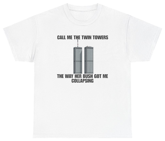 Funny Call Me The Twin Towers The Way Her Bush Got Me Collapsing Tee T-Shirt featuring bold sarcastic humor and graphic design, perfect for casual wear and humor lovers