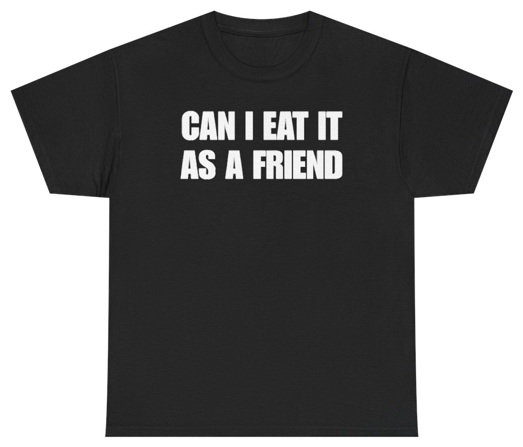 Funny Can I Eat It As A Friend Tee T-Shirt featuring bold sarcastic humor and graphic design, perfect for casual wear and humor lovers