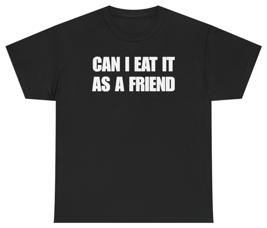 Funny Can I Eat It As A Friend Tee T-Shirt featuring bold sarcastic humor and graphic design, perfect for casual wear and humor lovers
