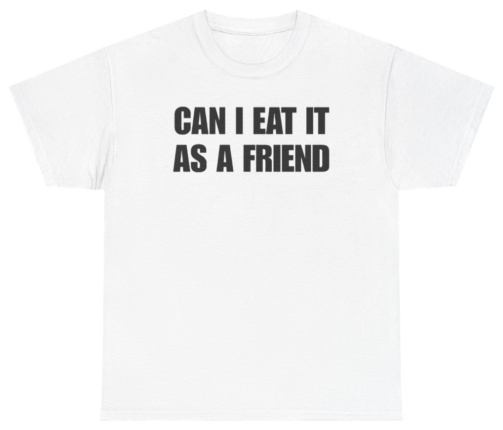 Funny Can I Eat It As A Friend Tee T-Shirt featuring bold sarcastic humor and graphic design, perfect for casual wear and humor lovers