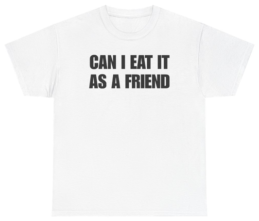 Funny Can I Eat It As A Friend Tee T-Shirt featuring bold sarcastic humor and graphic design, perfect for casual wear and humor lovers