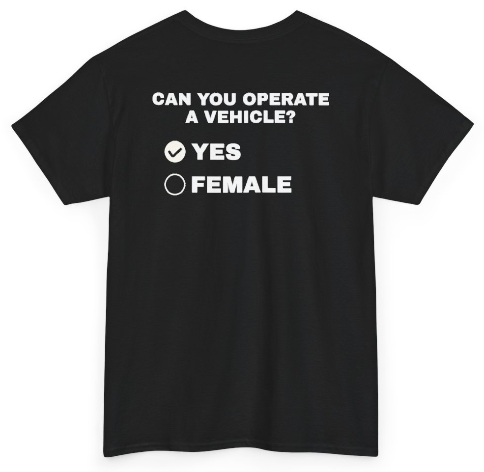 Funny Can You Operate A Vehicle Yes Female (BACKPRINT) T-Shirt featuring bold sarcastic humor and graphic design, perfect for casual wear and humor lovers