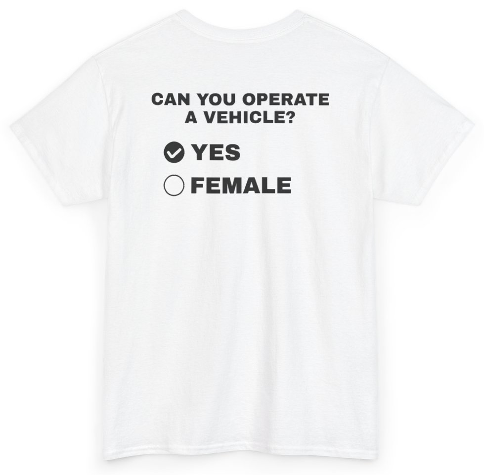 Funny Can You Operate A Vehicle Yes Female (BACKPRINT) T-Shirt featuring bold sarcastic humor and graphic design, perfect for casual wear and humor lovers