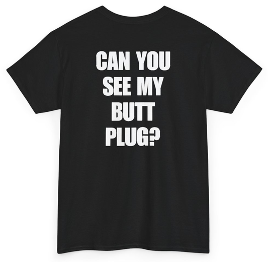 Funny Can You See My Butt Plug? (BACKPRINT) T-Shirt featuring bold sarcastic humor and graphic design, perfect for casual wear and humor lovers