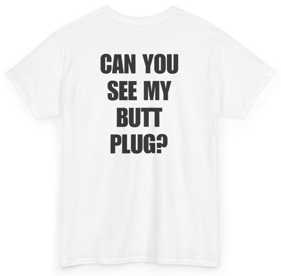 Funny Can You See My Butt Plug? (BACKPRINT) T-Shirt featuring bold sarcastic humor and graphic design, perfect for casual wear and humor lovers