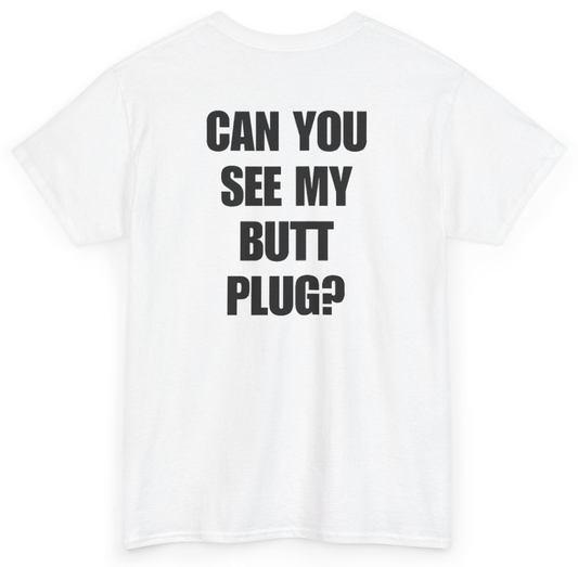 Funny Can You See My Butt Plug? (BACKPRINT) T-Shirt featuring bold sarcastic humor and graphic design, perfect for casual wear and humor lovers