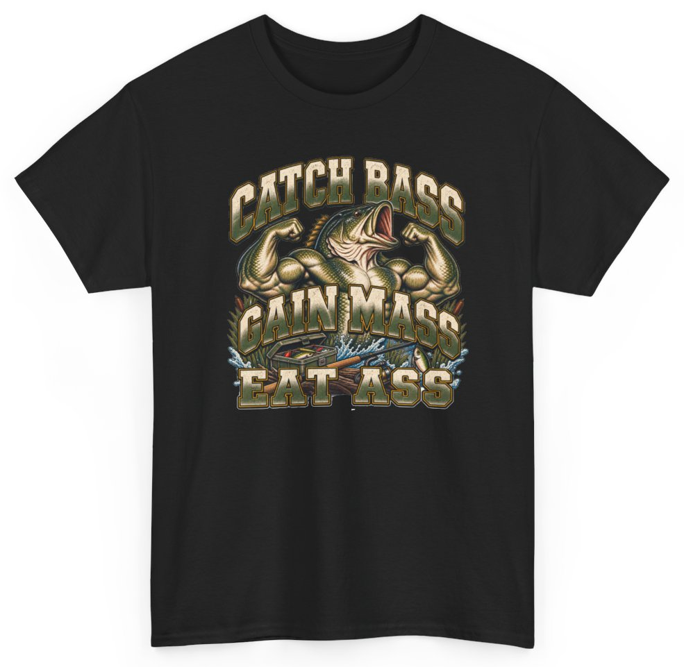 Funny Catch Bass Gain Mass Eat Ass T-Shirt featuring bold sarcastic humor and graphic design, perfect for casual wear and humor lovers