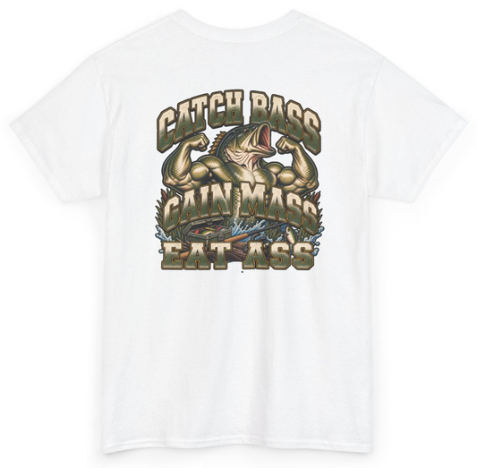 Funny Catch Bass Gain Mass Eat Ass (BACKPRINT) T-Shirt featuring bold sarcastic humor and graphic design, perfect for casual wear and humor lovers