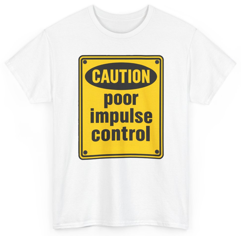 Funny Caution Poor Impulse Control T-Shirt featuring bold sarcastic humor and graphic design, perfect for casual wear and humor lovers