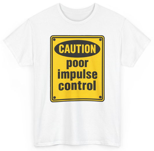 Funny Caution Poor Impulse Control T-Shirt featuring bold sarcastic humor and graphic design, perfect for casual wear and humor lovers