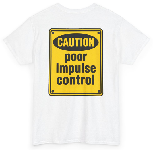 Funny Caution Poor Impulse Control (BACKPRINT) T-Shirt featuring bold sarcastic humor and graphic design, perfect for casual wear and humor lovers