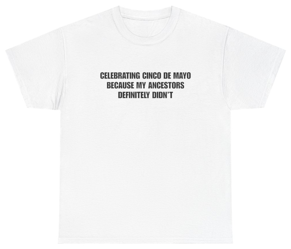 Funny Celebrating Cinco De Mayo Because My Ancestors Definitely Didn't Tee T-Shirt featuring bold sarcastic humor and graphic design, perfect for casual wear and humor lovers