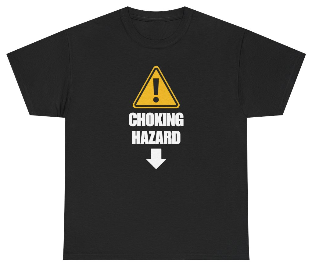 Funny Choking Hazard Tee T-Shirt featuring bold sarcastic humor and graphic design, perfect for casual wear and humor lovers