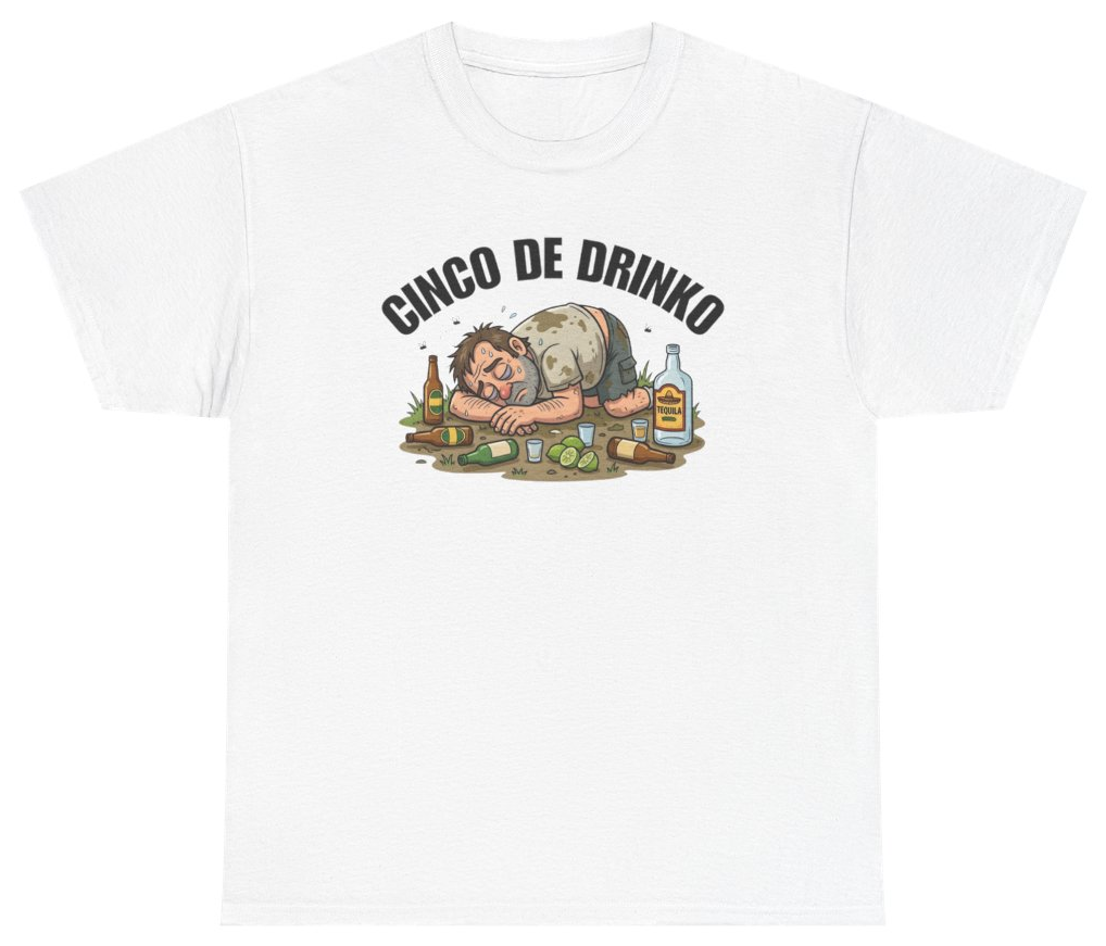 Funny Cinco de Drinko T-Shirt featuring bold sarcastic humor and graphic design, perfect for casual wear and humor lovers