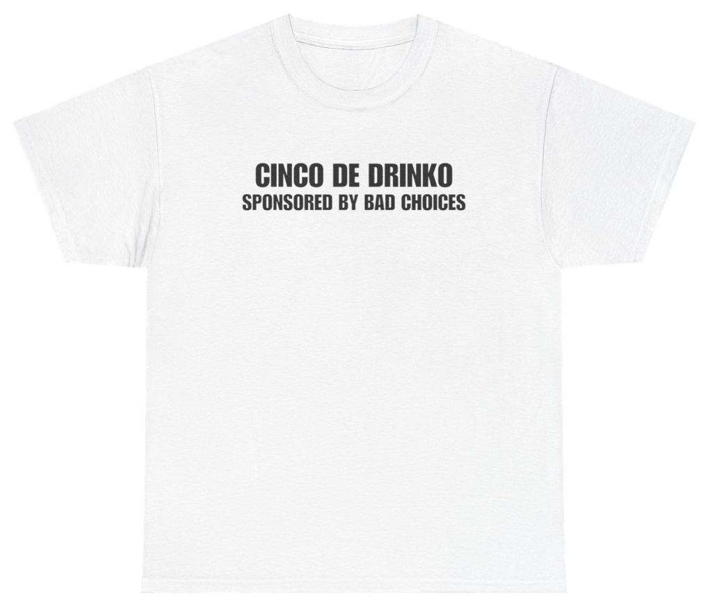 Funny Cinco de Drinko Sponsored By Bad Choices White Tee T-Shirt featuring bold sarcastic humor and graphic design, perfect for casual wear and humor lovers