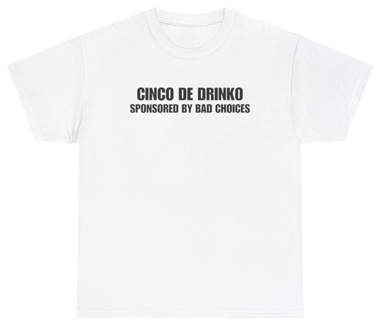 Funny Cinco de Drinko Sponsored By Bad Choices White Tee T-Shirt featuring bold sarcastic humor and graphic design, perfect for casual wear and humor lovers