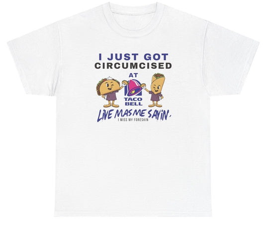 *NEW* I Just Got Circumcised At Taco Bell Tee