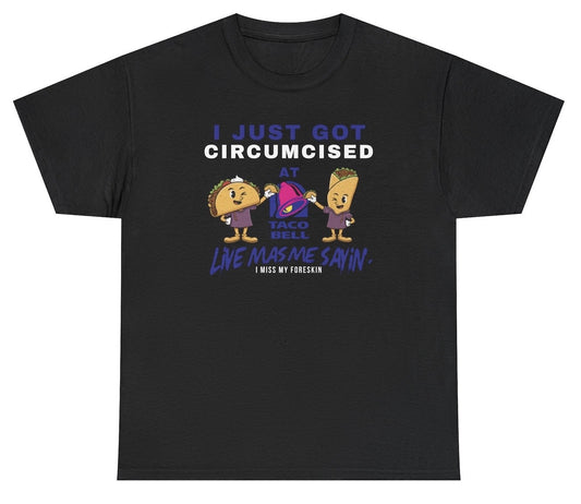 *NEW* I Just Got Circumcised At Taco Bell Tee