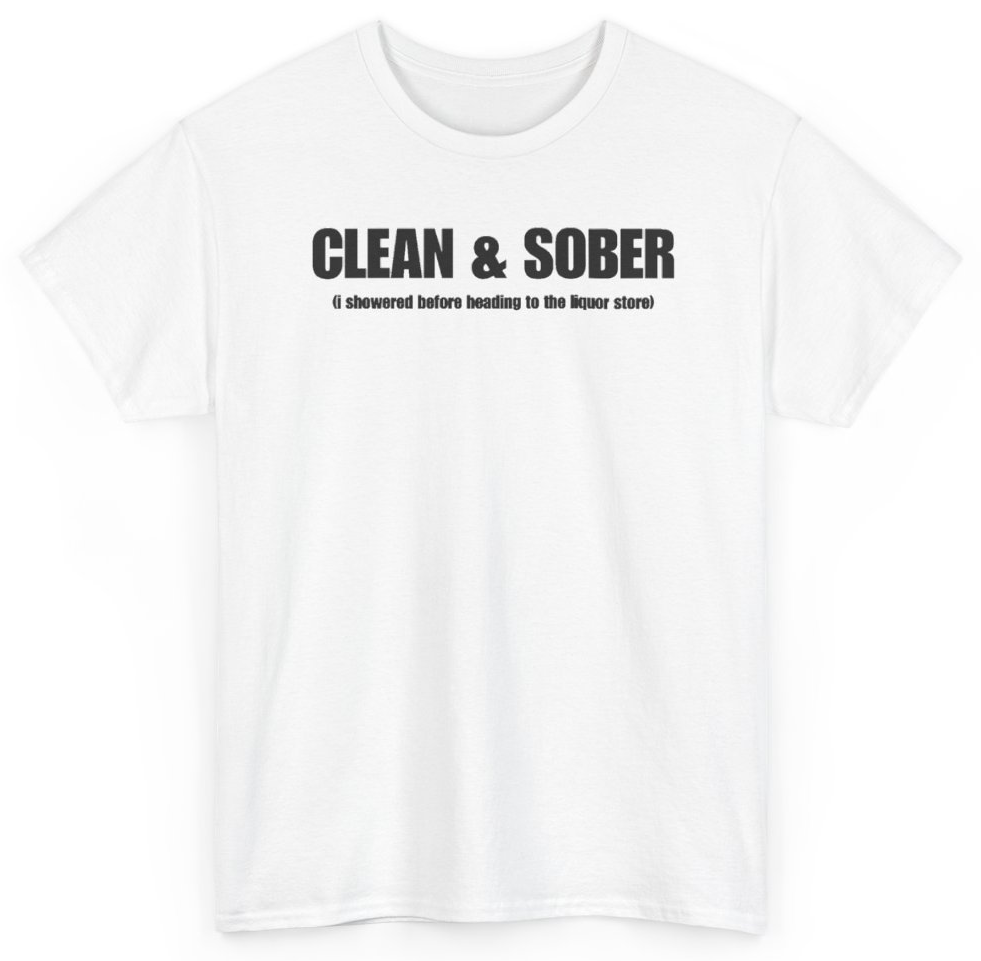Funny Clean & Sober (I Showered Before Heading To The Liquor Store) T-Shirt featuring bold sarcastic humor and graphic design, perfect for casual wear and humor lovers