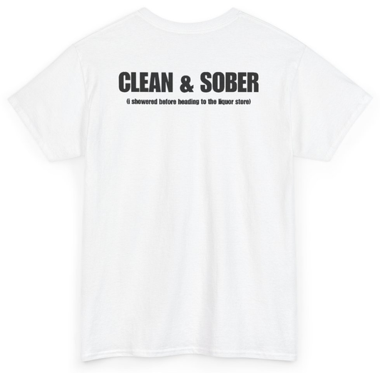 Funny Clean & Sober (I Showered Before Heading To The Liquor Store) (BACKPRINT) T-Shirt featuring bold sarcastic humor and graphic design, perfect for casual wear and humor lovers