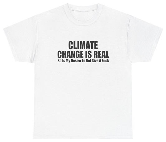 Funny Climate Change Is Real So Is My Desire To Not Give A Fuck Tee T-Shirt featuring bold sarcastic humor and graphic design, perfect for casual wear and humor lovers