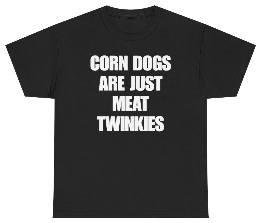 Funny Corn Dogs Are Just Meat Twinkies Tee T-Shirt featuring bold sarcastic humor and graphic design, perfect for casual wear and humor lovers