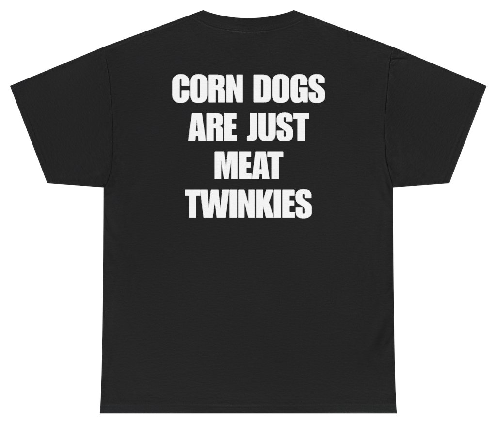 Funny Corn Dogs Are Just Meat Twinkies Tee (BACKPRINT) T-Shirt featuring bold sarcastic humor and graphic design, perfect for casual wear and humor lovers