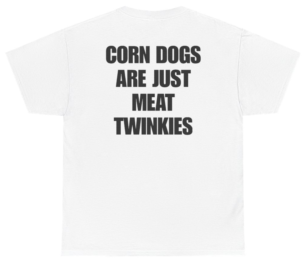 Funny Corn Dogs Are Just Meat Twinkies Tee (BACKPRINT) T-Shirt featuring bold sarcastic humor and graphic design, perfect for casual wear and humor lovers